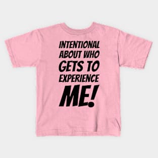 Intentional About Who Gets To Experience Me #2 Kids T-Shirt